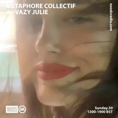 Noods Radio - Metaphore Collectif w/ Vazy Julie - 30.08.20