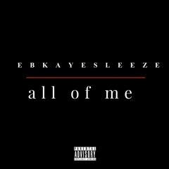 ebkayesleeze - all of me
