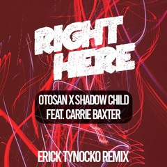 Otosan X Shadow C. Ft Carrie B. - Right Here (Erick Tynocko Remix)FREE DOWNLOAD