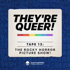 They're Queer - Tape 13: The Rocky Horror Picture Show! ft. Gareth Joyner