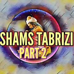 Shams Tabrizi Part 2