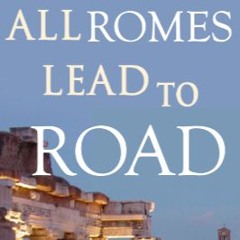 All Romes Lead to Road
