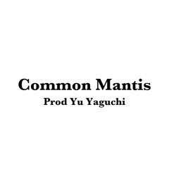Common Mantis【Prod. Yu Yaguchi】