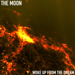 THE MOON - WOKE UP FROM THE DREAM