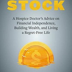 [ACCESS] [KINDLE PDF EBOOK EPUB] Taking Stock: A Hospice Doctor's Advice on Financial