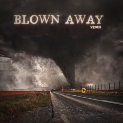 blown away