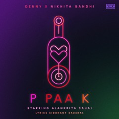 P PAA K | Denny x Nikhita Gandhi | Siddhant Kaushal | Alankrita Sahai | Latest Hindi Songs 2023