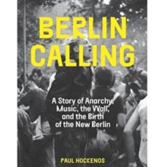 [VIEW] KINDLE 🗃️ Berlin Calling: A Story of Anarchy, Music, The Wall, and the Birth