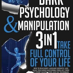 free read✔ Dark Psychology and Manipulation: 3 IN 1. Take Full Control of Your Life. How to Read