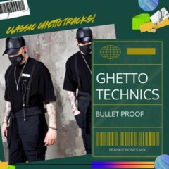 BULLET PROOF / GHETTO TECHNICS / A FRANKIE BONES MIX