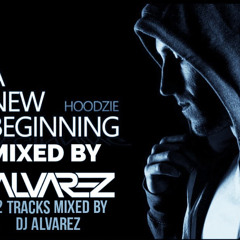 Hoodzie - A New Beginning ~ Mixed by Alvarez