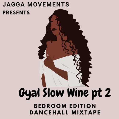 GYAL SLOW WINE PT 2 DANCEHALL BEDROOM EDITION JAGGA MOVEMENTS