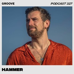 Groove Podcast 327 - Hammer