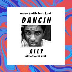Aaron Smith - Dancin (ALLY Afro House Edit)