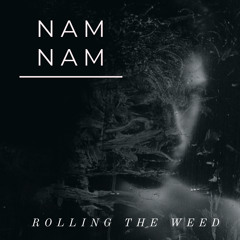 NAMNAM - ROLLING IN THE WEED