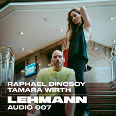 LEHMANN Audio 007 - Raphael Dincsoy b2b Tamara Wirth