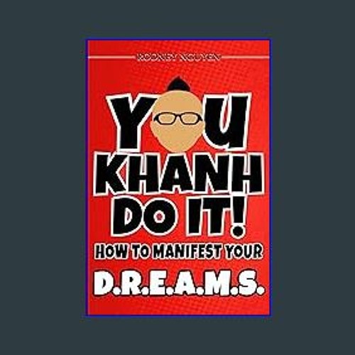 {pdf} 🌟 You Khanh Do It: How to Manifest Your D.R.E.A.M.S. {read online}