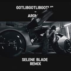 gotlibgotlibgotlib - aromat (SELENE BLADE Remix)