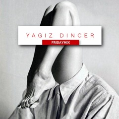YAGIZ DINCER - FRIDAYMIX (29.05.20)