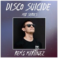 Disco Suicide Mix Series 026 - REM’s MARTINEZ