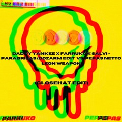 Daddy Yankee X Farruko X Salvi - PARABRISAS (DOZARM EDIT VS PEPAS NETTO LEON WEAPON (CLOSEhAT Edit)