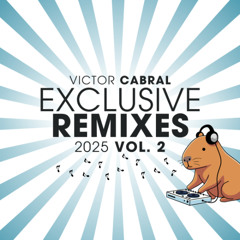 Victor Cabral - Exclusive Remixes 2025 Vol. 2 (Get Your Copy)