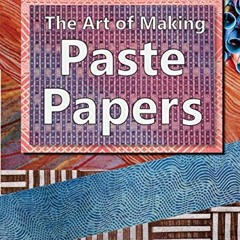 Read [EPUB KINDLE PDF EBOOK] The Art of Making Paste Papers by  Diane K. Maurer-Mathison 💞