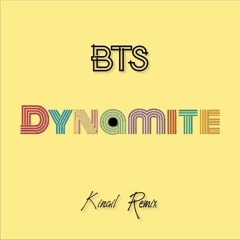 BTS - Dynamite (Kinail Remix) [FREE DL]