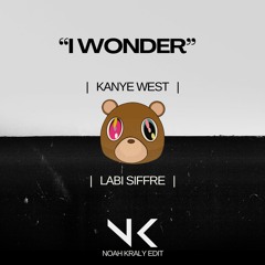 I Wonder [Kanye West/Labi Siffre] (Noah Kraly Edit)
