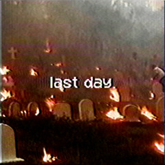 our last day before death.