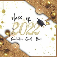 Download Book [PDF] Class of 2022 Graduation Guest Book: 2022 Graduation Party Congratulatory