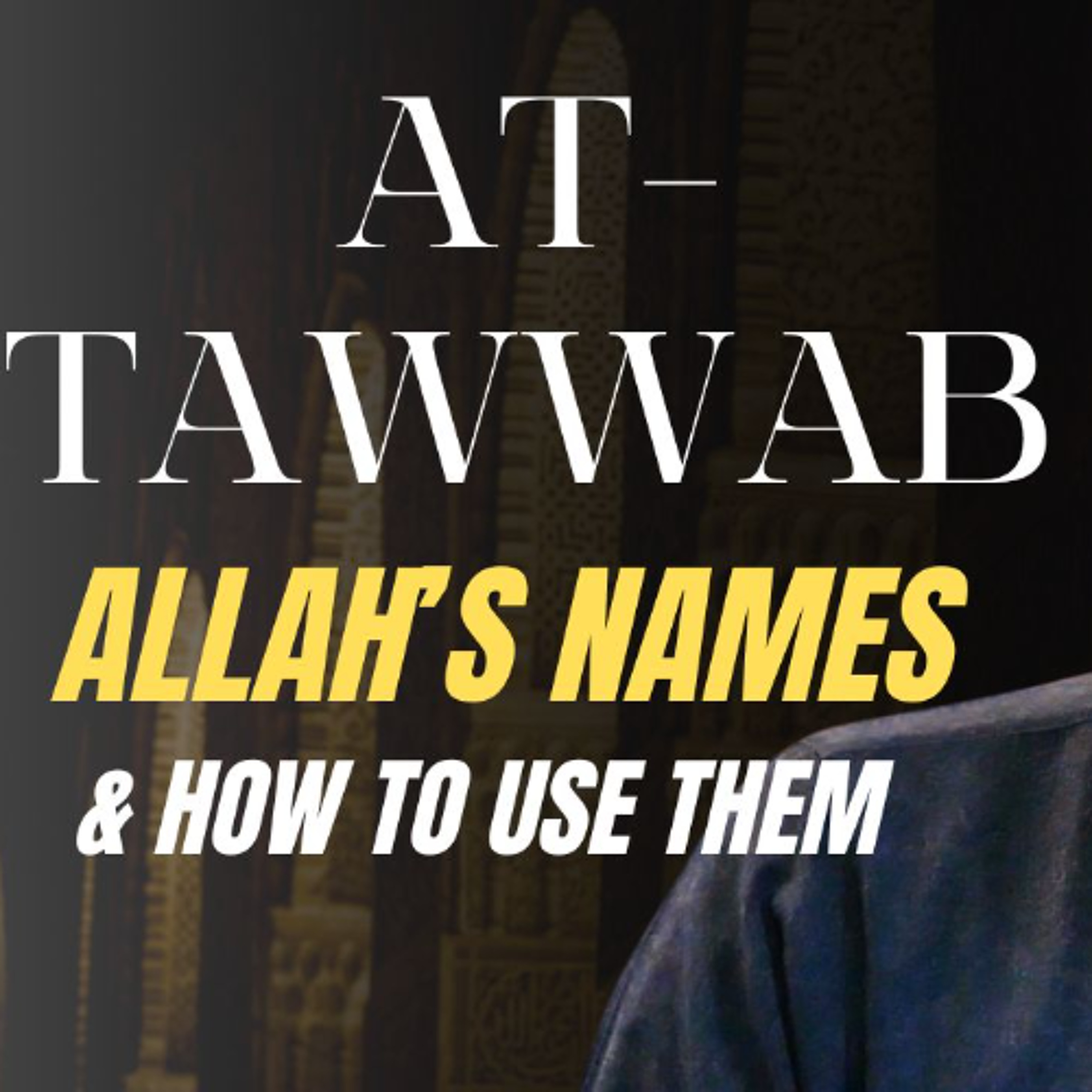 al-Tawwab (The Ever-Pardoning): Allah's Names & How to Use Them