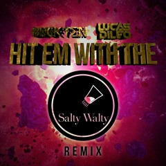 BuckTen x Lucas DiLeo - Hit Em With The (Salty Walty Remix)