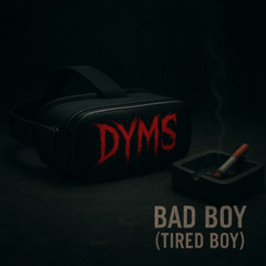 bad boy (tired boy)