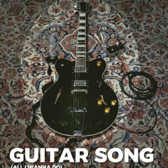 "Guitar Song (All I wanna do)"