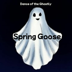 Spring Goose - Dance Of The Ghostly