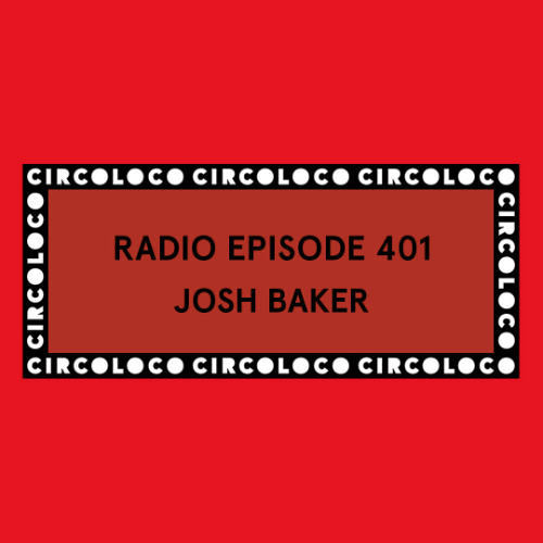 Circoloco Radio 401 - Josh Baker