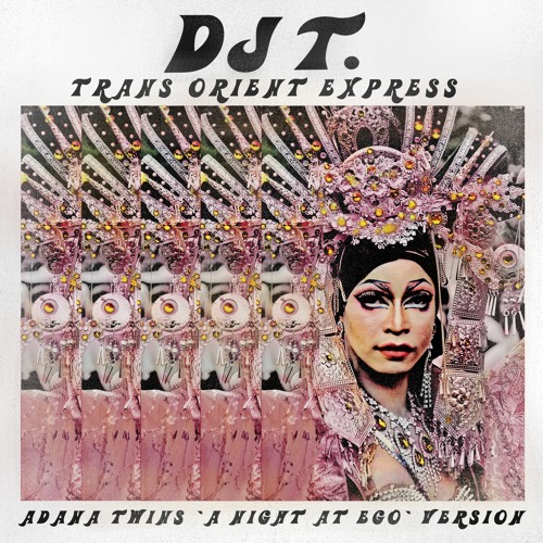 Premiere: DJ T. - Trans Orient Express (Adana Twins 'A Night At EGO' Version) [Get Physical]