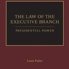 [View] [KINDLE PDF EBOOK EPUB] The Law of the Executive Branch: Presidential Power (O