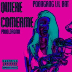 POORGANGLILBAT - QUIERE COMERME [DRONIK]