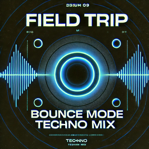 Field Trip: Bounce Mode Techno Mix 1