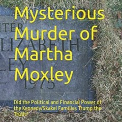 [READ] EBOOK 📨 The Mysterious Murder of Martha Moxley: Did the Political and Financi