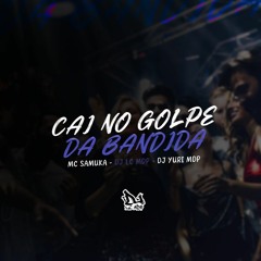 CAI NO GOLPE DA BANDIDA- (MC SAMUKA-DJ YURI MDP DJ LC MDP)