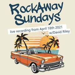 RockAway Sundays - April 18th 2021 w/ David Riley