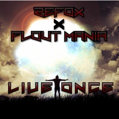 Refox & Flout Mania - Live Once