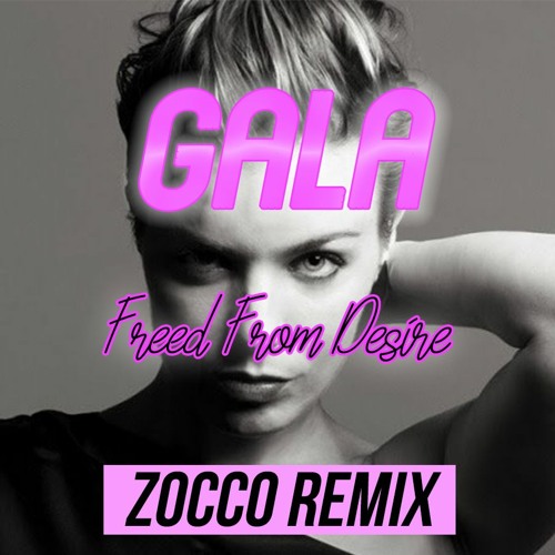 Stream Gala - Freed From Desire (Zocco Remix)(Free download) by Zocco |  Listen online for free on SoundCloud