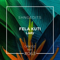 SHNGEDITS63 Fela Kuti - Lady (Orkidz Edit) FREE D/L