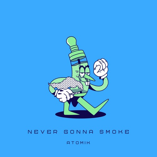 ATOMIK - NEVER GONNA SMOKE (DUBCLIP)