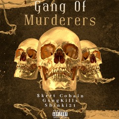 $krrt Cobain, GxngKillx, shinki21 - Gang of Murderers
