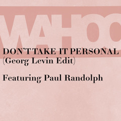 Wahoo and Georg Levin featuring Paul Randolph - Don't Take It Personal (Georg Levin Edit)